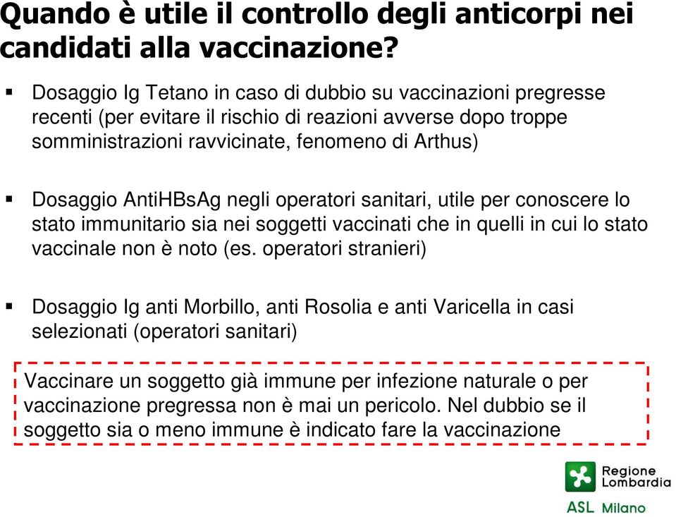 Dosaggio AntiHBsAg negli operatori sanitari, utile per conoscere lo stato immunitario sia nei soggetti vaccinati che in quelli in cui lo stato vaccinale non è noto (es.