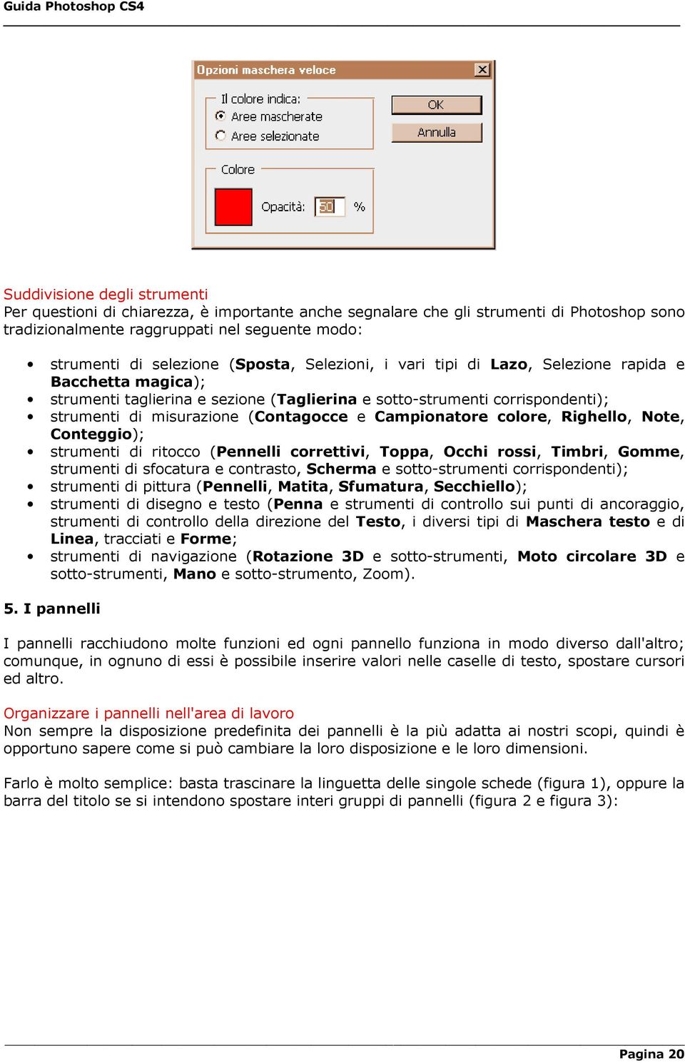 Campionatore colore, Righello, Note, Conteggio); strumenti di ritocco (Pennelli correttivi, Toppa, Occhi rossi, Timbri, Gomme, strumenti di sfocatura e contrasto, Scherma e sotto-strumenti