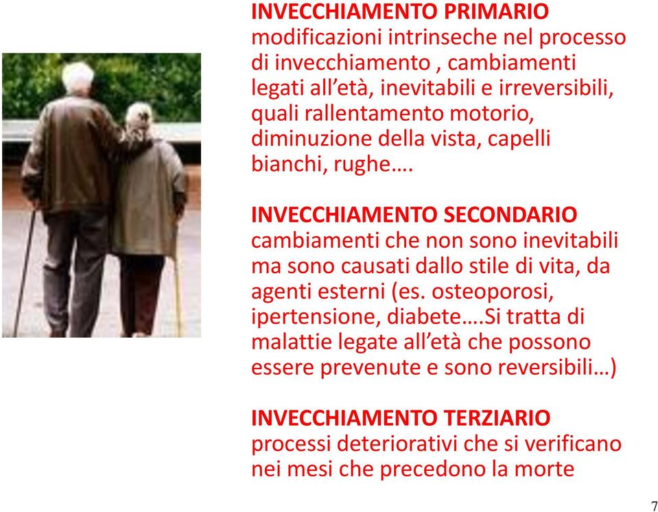 INVECCHIAMENTO SECONDARIO cambiamenti che non sono inevitabili ma sono causati dallo stile di vita, da agenti esterni (es.