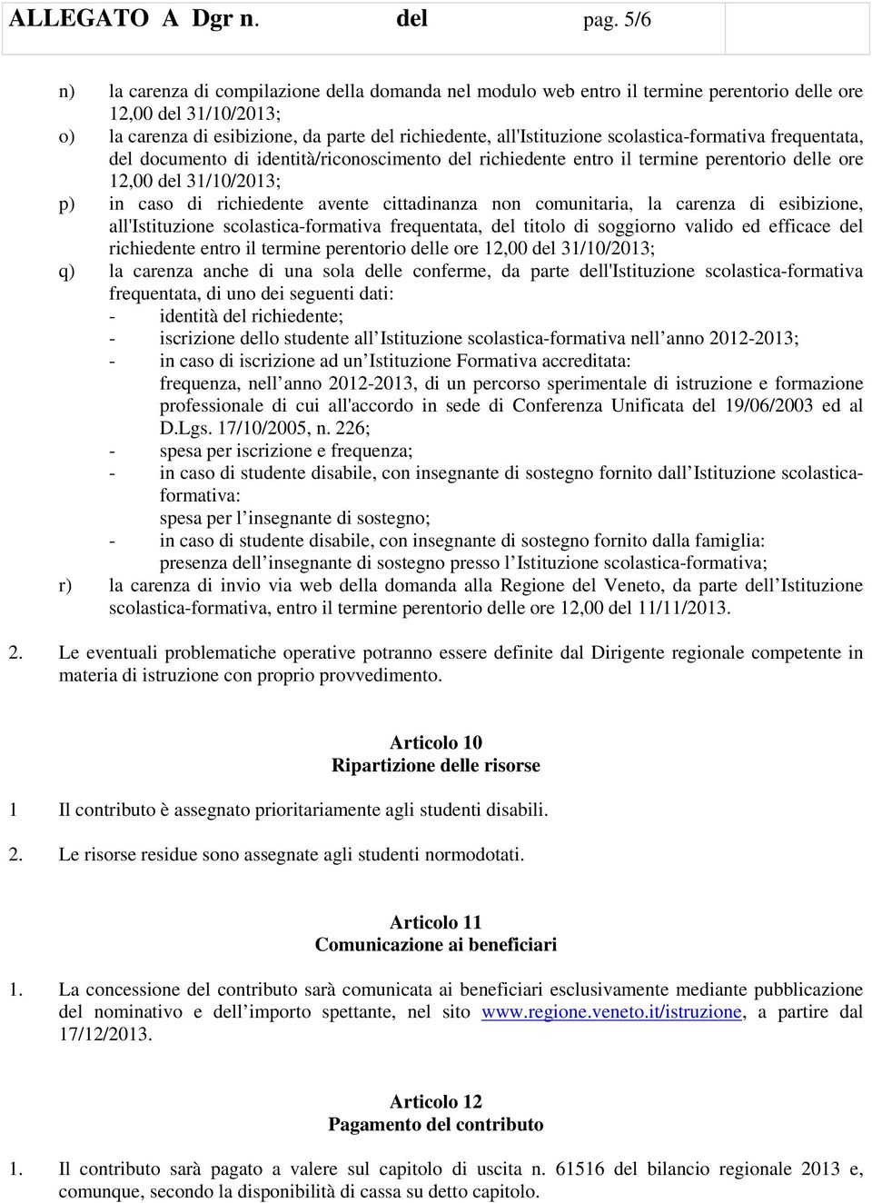 scolastica-formativa frequentata, del documento di identità/riconoscimento del richiedente entro il termine perentorio delle ore 12,00 del 31/10/2013; p) in caso di richiedente avente cittadinanza