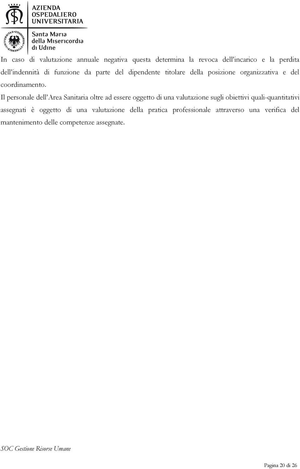 Il personale dell Area Sanitaria oltre ad essere oggetto di una valutazione sugli obiettivi quali-quantitativi