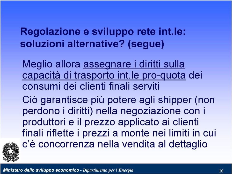 diritti) nella negoziazione con i produttori e il prezzo applicato ai clienti finali riflette i prezzi a monte