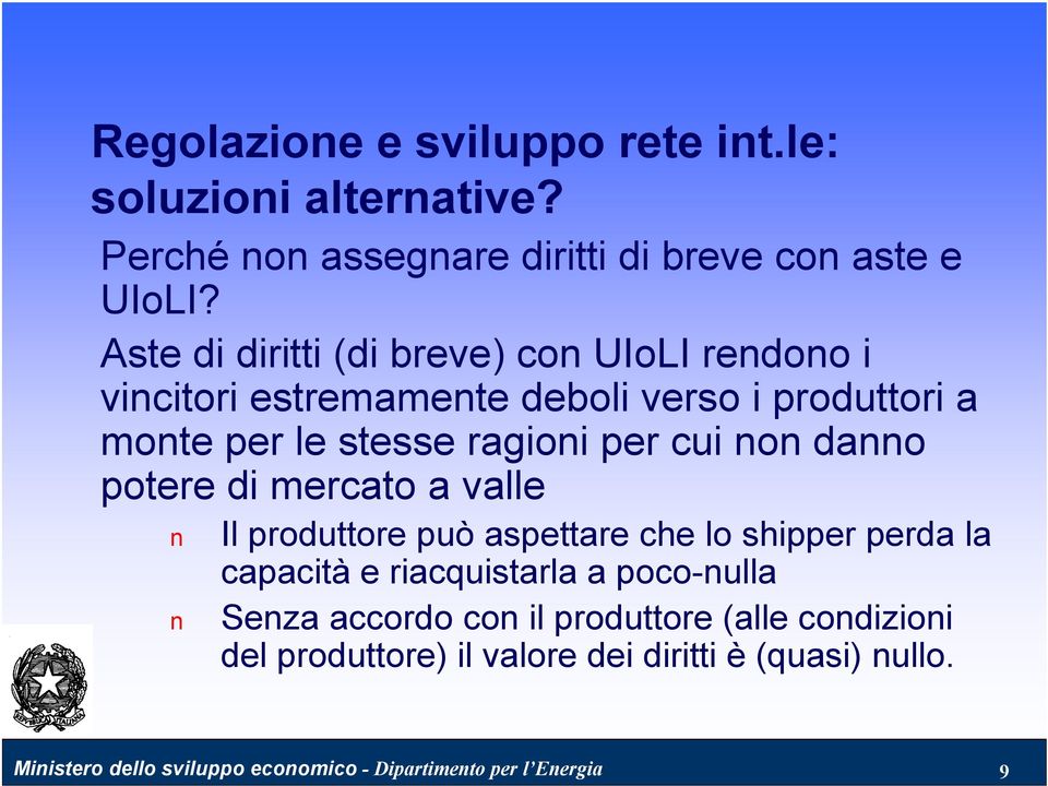 per cui non danno potere di mercato a valle n n Il produttore può aspettare che lo shipper perda la capacità e riacquistarla a