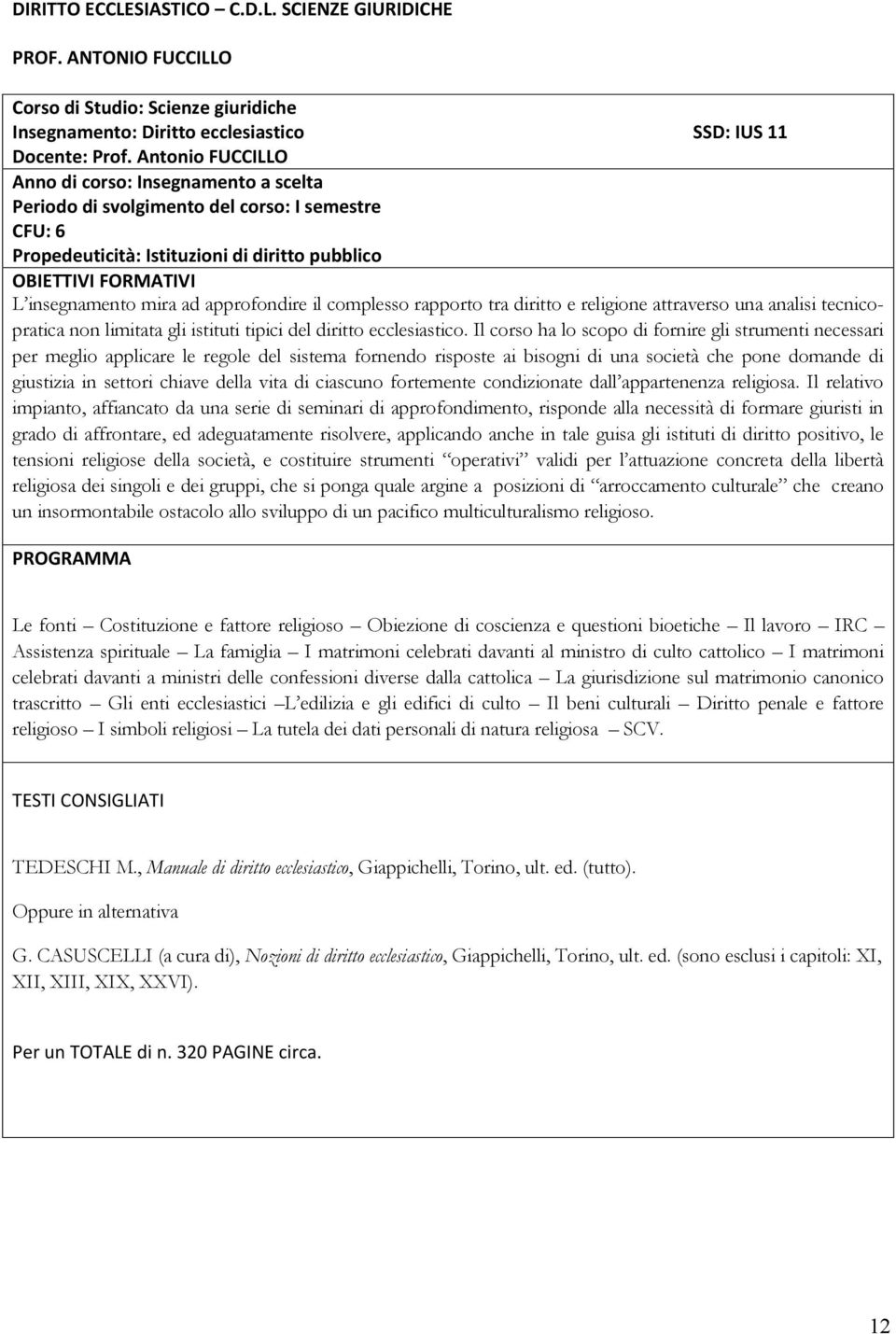 complesso rapporto tra diritto e religione attraverso una analisi tecnicopratica non limitata gli istituti tipici del diritto ecclesiastico.