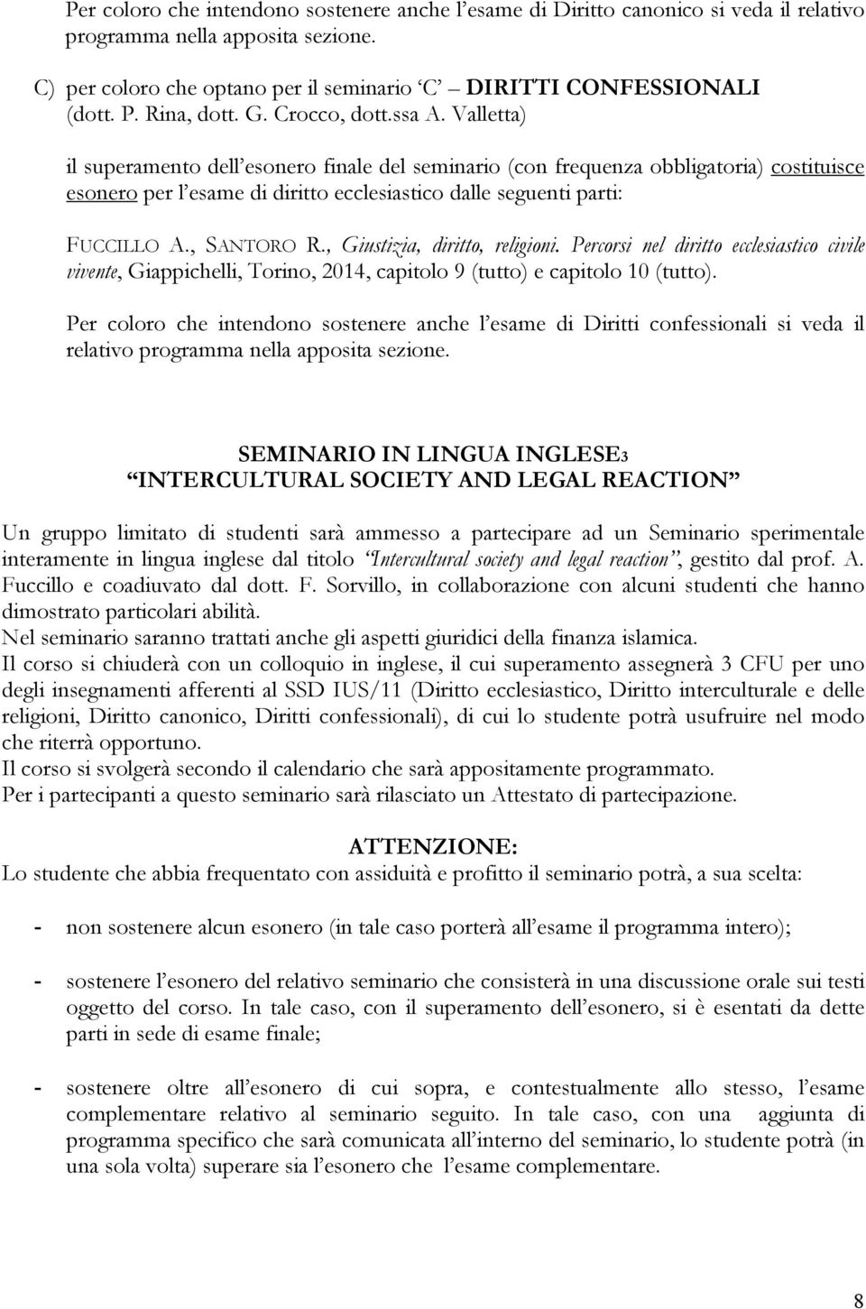 Valletta) il superamento dell esonero finale del seminario (con frequenza obbligatoria) costituisce esonero per l esame di diritto ecclesiastico dalle seguenti parti: FUCCILLO A., SANTORO R.