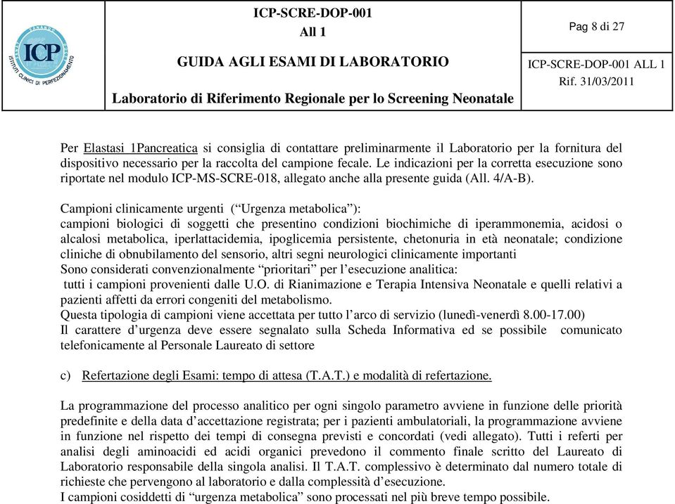 Campioni clinicamente urgenti ( Urgenza metabolica ): campioni biologici di soggetti che presentino condizioni biochimiche di iperammonemia, acidosi o alcalosi metabolica, iperlattacidemia,