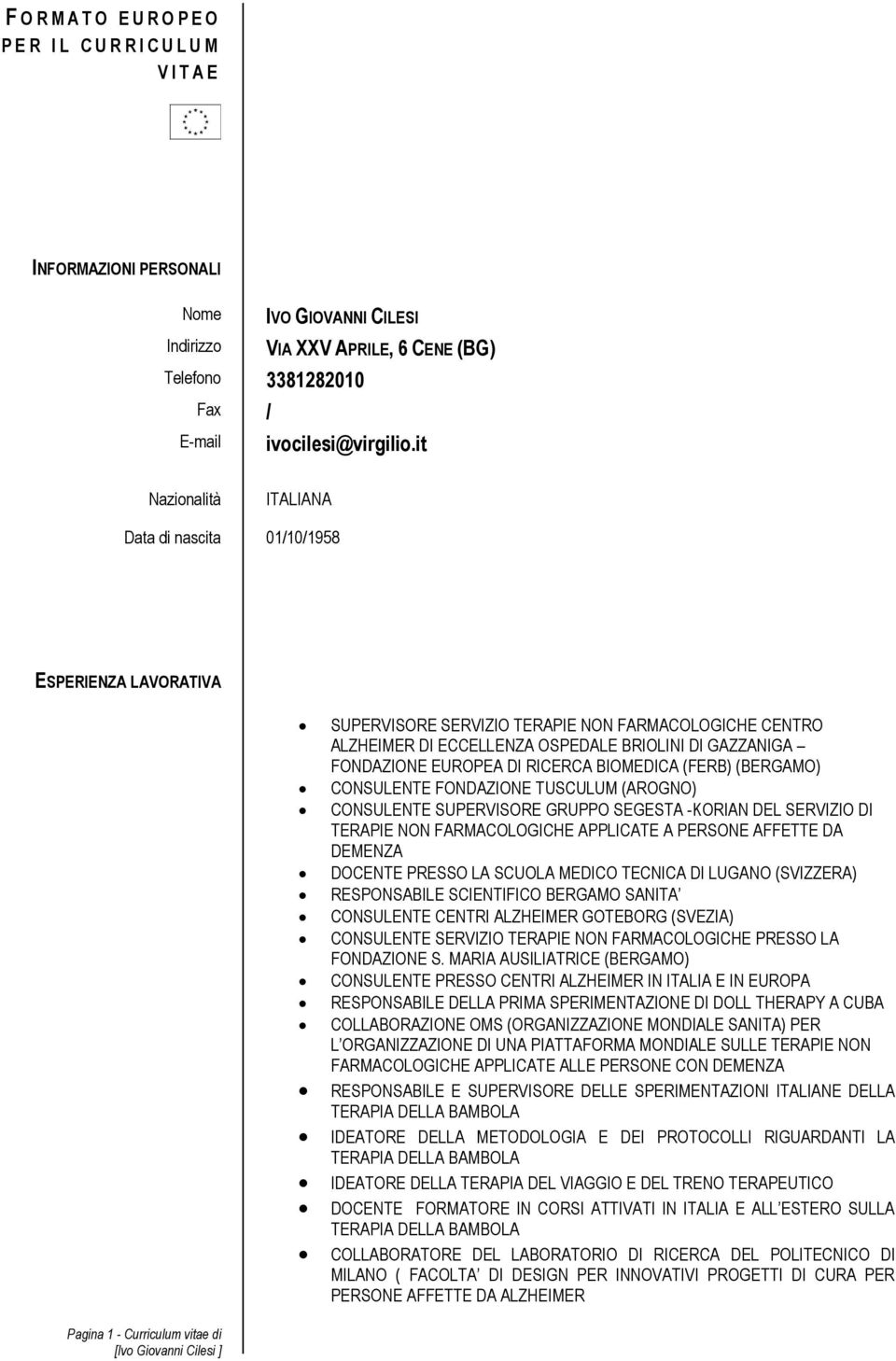 it Nazionalità ITALIANA Data di nascita 01/10/1958 ESPERIENZA LAVORATIVA SUPERVISORE SERVIZIO TERAPIE NON FARMACOLOGICHE CENTRO ALZHEIMER DI ECCELLENZA OSPEDALE BRIOLINI DI GAZZANIGA FONDAZIONE