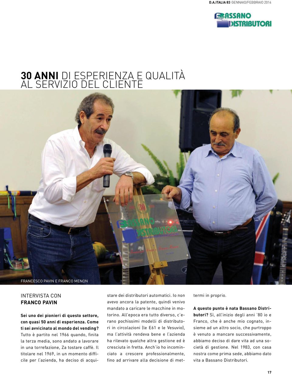 Il titolare nel 1969, in un momento difficile per l azienda, ha deciso di acquistare dei distributori automatici.