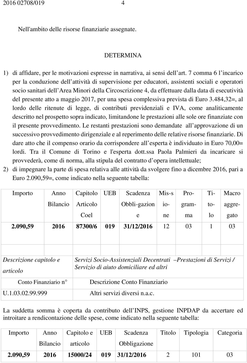 esecutività del presente atto a maggio 2017, per una spesa complessiva prevista di Euro 3.