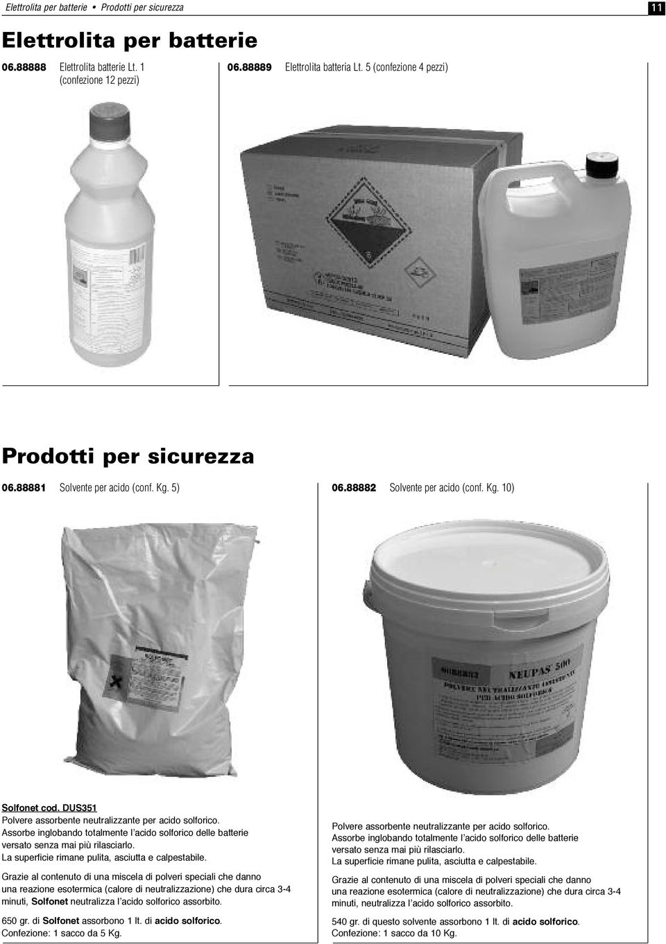 dus351 Polvere assorbente neutralizzante per acido solforico. Assorbe inglobando totalmente l acido solforico delle batterie versato senza mai più rilasciarlo.