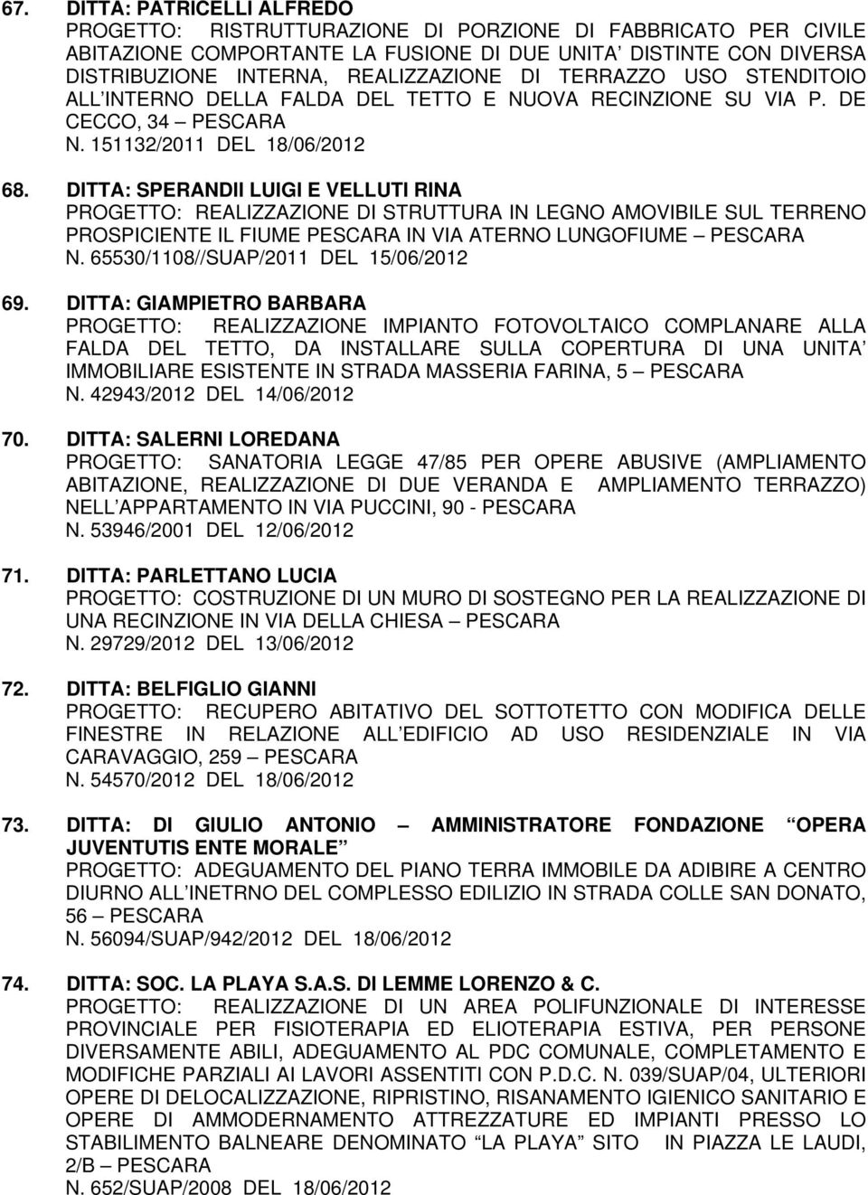 DITTA: SPERANDII LUIGI E VELLUTI RINA PROGETTO: REALIZZAZIONE DI STRUTTURA IN LEGNO AMOVIBILE SUL TERRENO PROSPICIENTE IL FIUME IN VIA ATERNO LUNGOFIUME N. 65530/1108//SUAP/2011 DEL 15/06/2012 69.