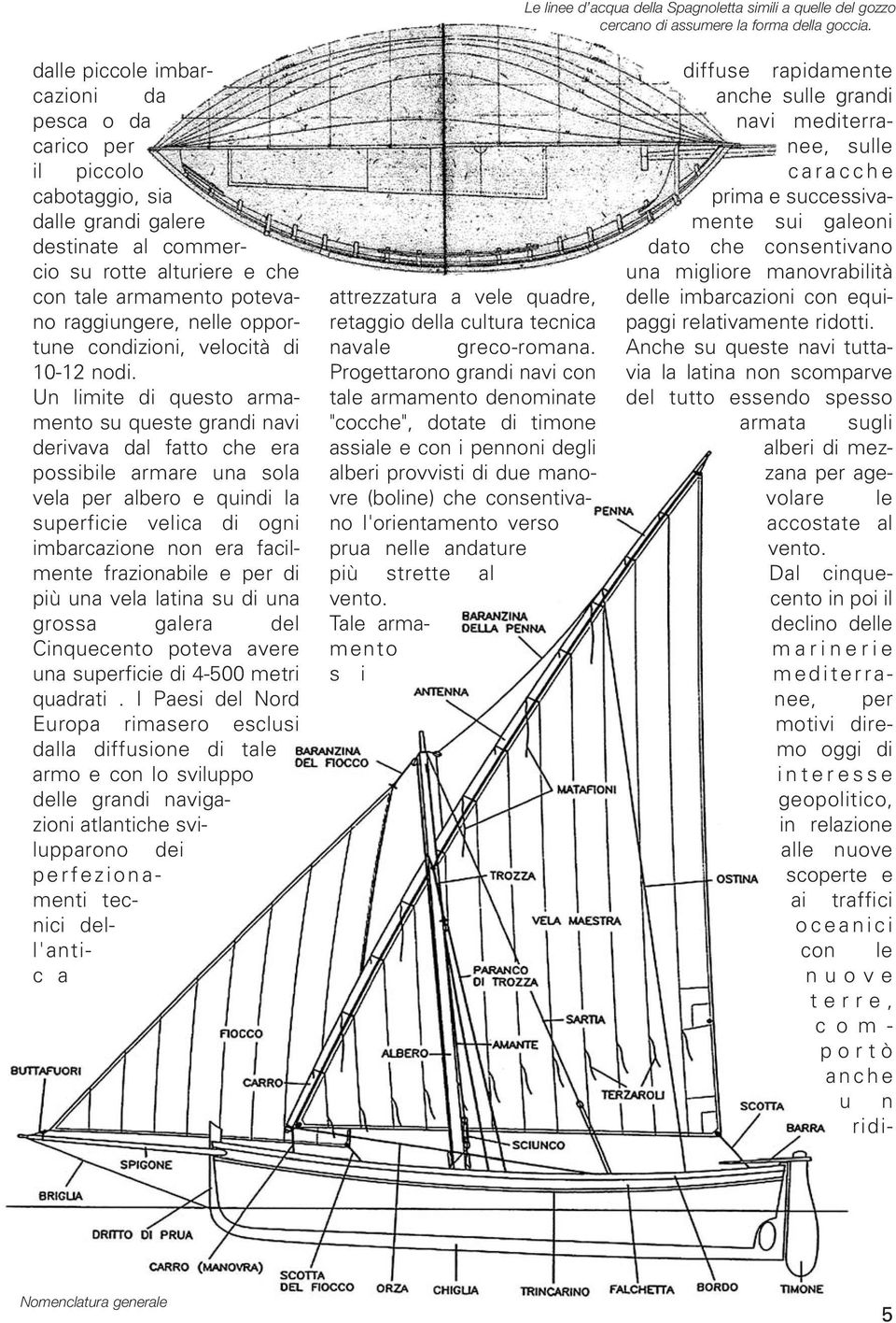 opportune condizioni, velocità di 10-12 nodi.