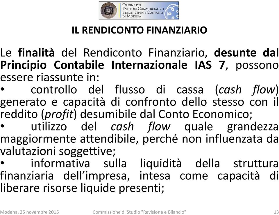 del cash flow quale grandezza maggiormente attendibile, perché non influenzata da valutazioni soggettive; informativa sulla liquidità della struttura