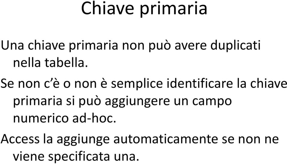 Se non c è o non è semplice identificare la chiave primaria