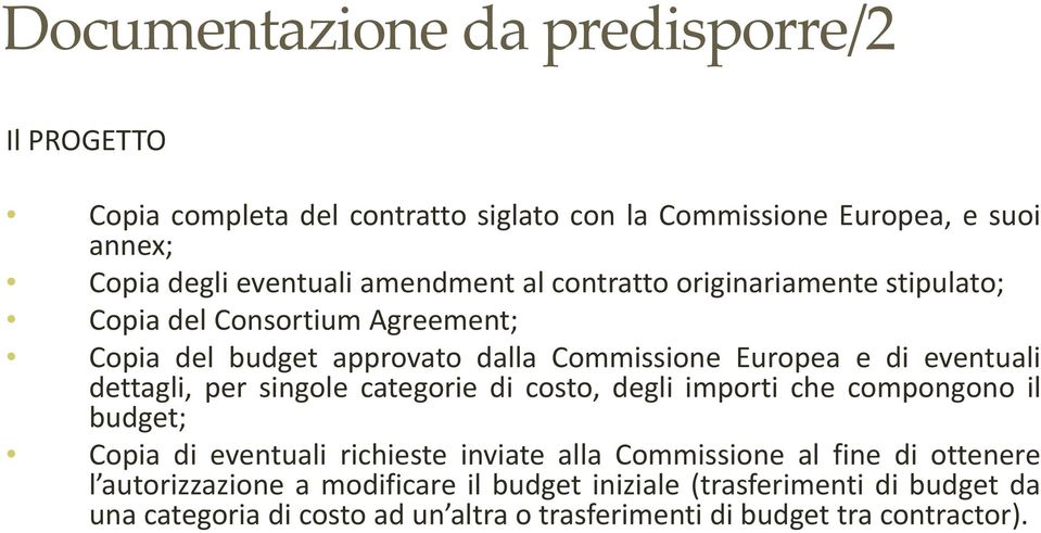 dettagli, per singole categorie di costo, degli importi che compongono il budget; Copia di eventuali richieste inviate alla Commissione al fine di