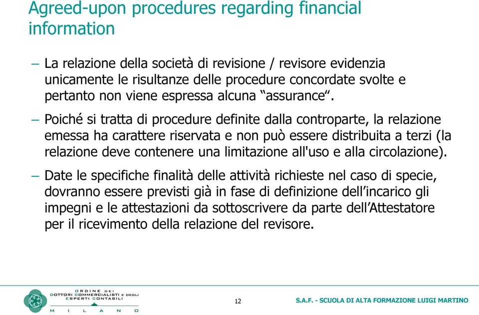 Poiché si tratta di procedure definite dalla controparte, la relazione emessa ha carattere riservata e non può essere distribuita a terzi (la relazione deve contenere una