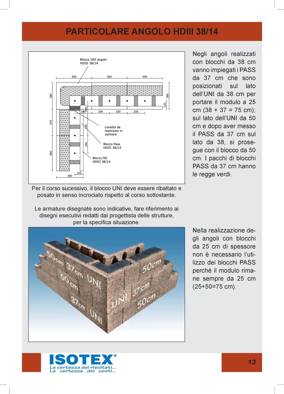 cm e dopo aver messo il PASS da 37 cm sul lato da 38, si prosegue con il blocco da 50 cm. I pacchi di blocchi PASS da 37 cm hanno le regge verdi.