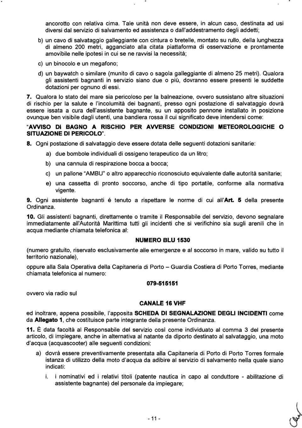 bretelle, montato su rullo, della lunghezza di almeno 200 metri, agganciato alla citata piattaforma di osservazione e prontamente amovibile nelle ipotesi in cui se ne ravvisi la necessità; c) un