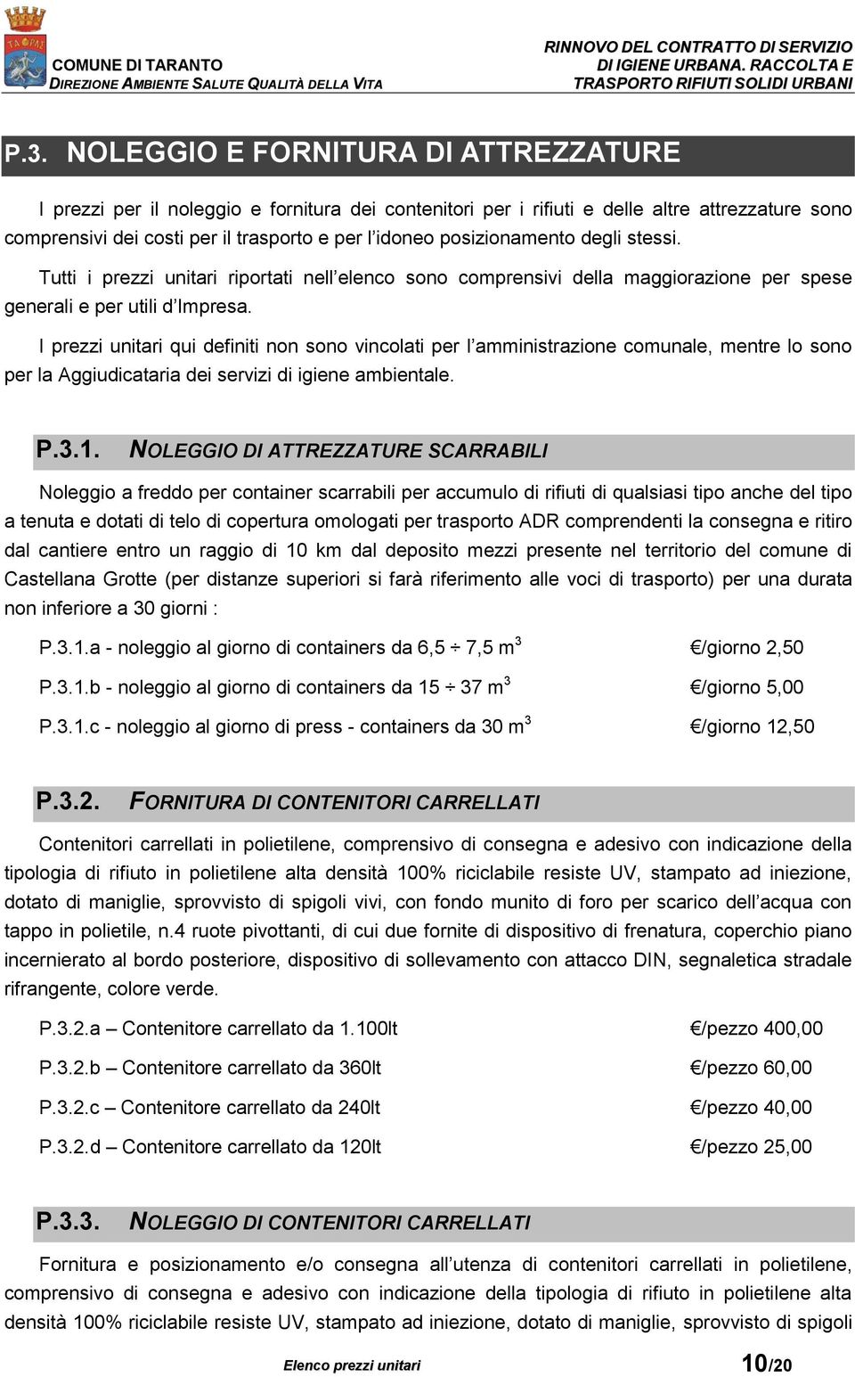 posizionamento degli stessi. Tutti i prezzi unitari riportati nell elenco sono comprensivi della maggiorazione per spese generali e per utili d Impresa.