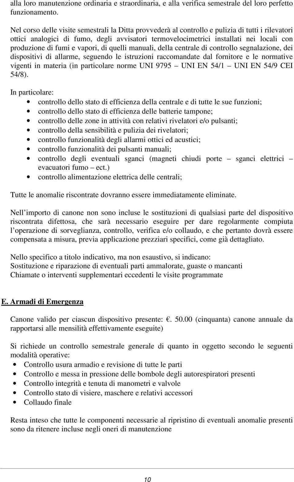 di fumi e vapori, di quelli manuali, della centrale di controllo segnalazione, dei dispositivi di allarme, seguendo le istruzioni raccomandate dal fornitore e le normative vigenti in materia (in