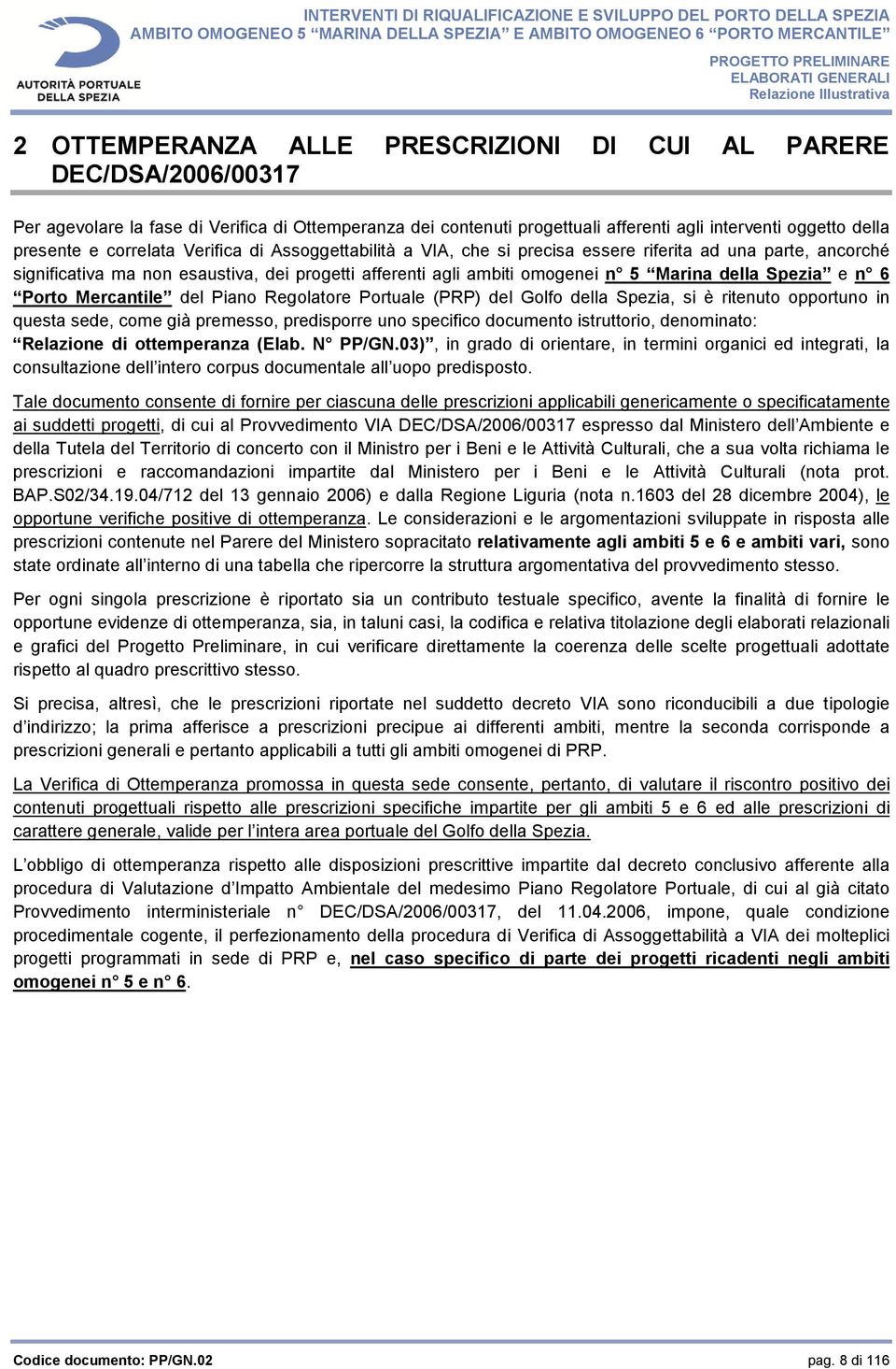 e n 6 Porto Mercantile del Piano Regolatore Portuale (PRP) del Golfo della Spezia, si è ritenuto opportuno in questa sede, come già premesso, predisporre uno specifico documento istruttorio,