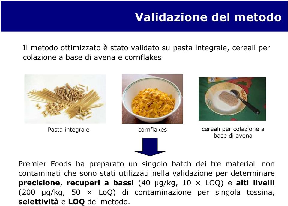 dei tre materiali non contaminati che sono stati utilizzati nella validazione per determinare precisione, recuperi a