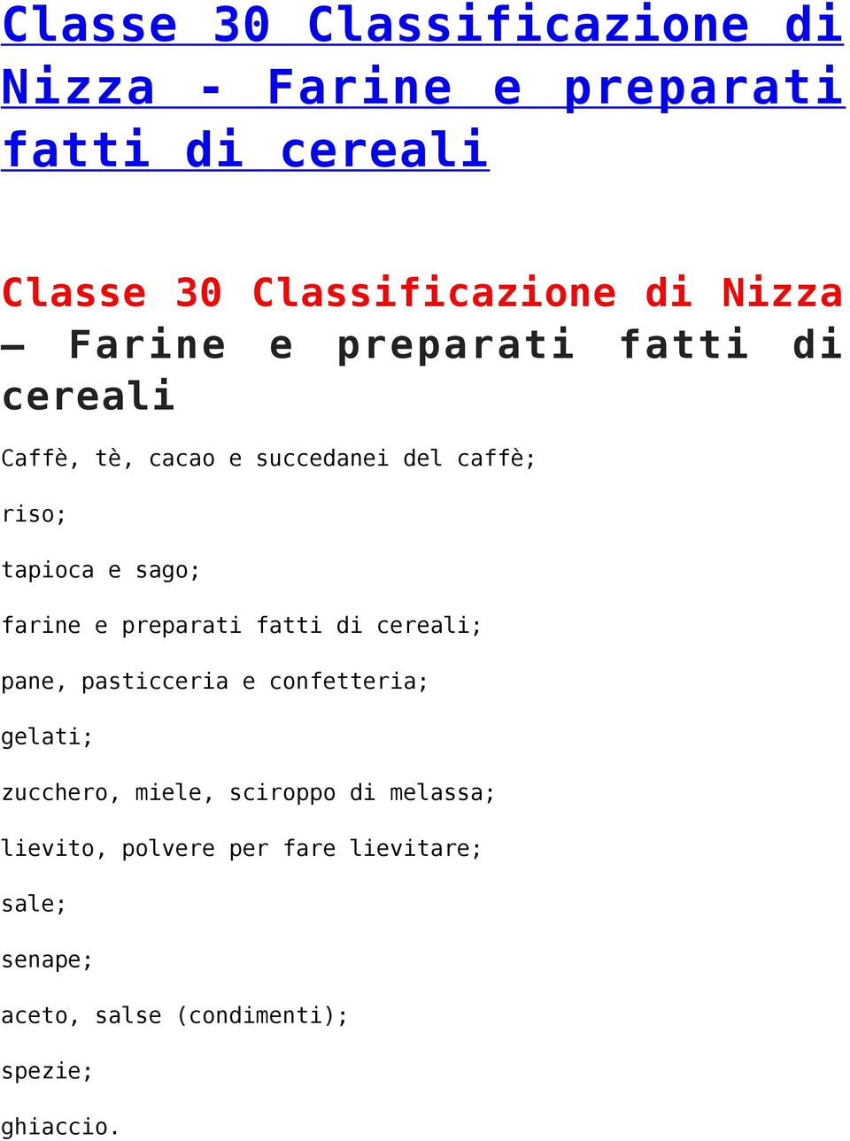 farine e preparati fatti di cereali; pane, pasticceria e confetteria; gelati; zucchero, miele, sciroppo