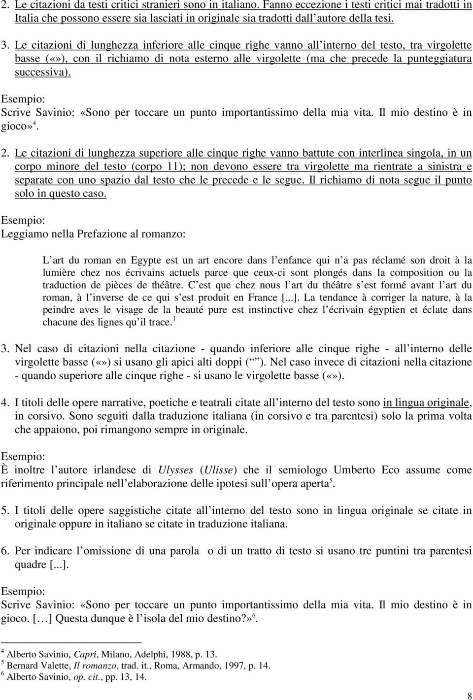 successiva). Scrive Savinio: «Sono per toccare un punto importantissimo della mia vita. Il mio destino è in gioco» 4. 2.