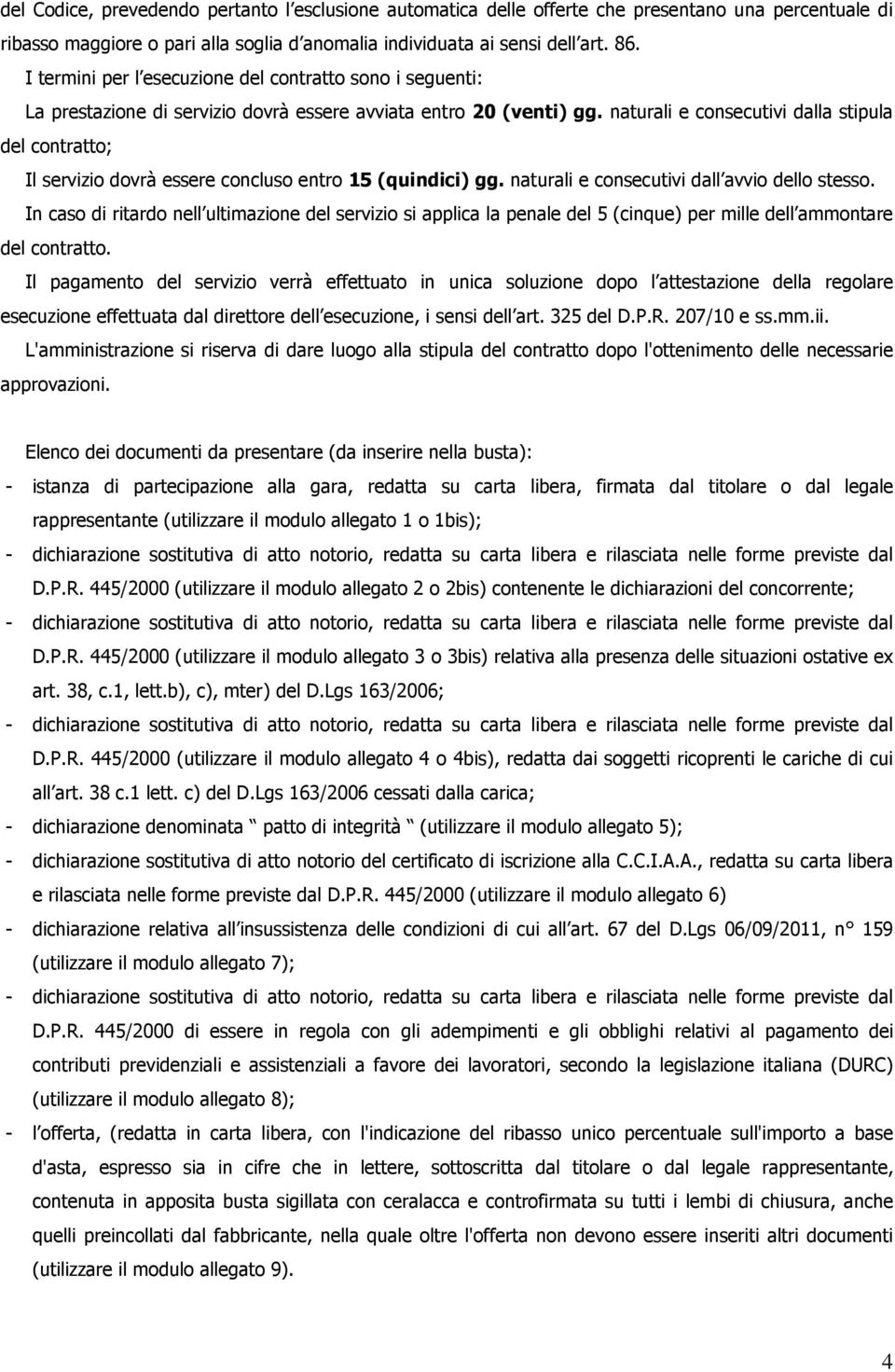 naturali e consecutivi dalla stipula del contratto; Il servizio dovrà essere concluso entro 15 (quindici) gg. naturali e consecutivi dall avvio dello stesso.