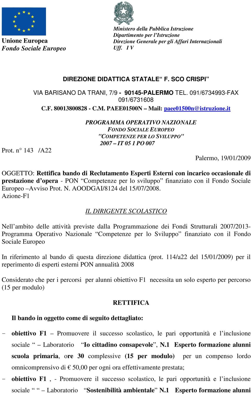 n 143 /A22 PROGRAMMA OPERATIVO NAZIONALE FONDO SOCIALE EUROPEO "COMPETENZE PER LO SVILUPPO" 2007 IT 05 1 PO 007 Palermo, 19/01/2009 OGGETTO: Rettifica bando di Reclutamento Esperti Esterni con