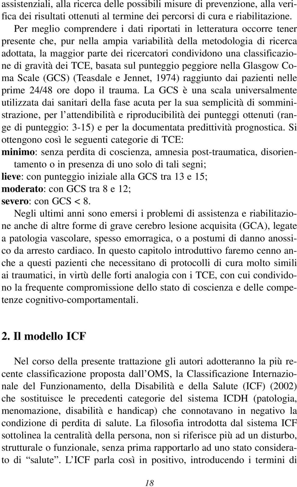 classificazione di gravità dei TCE, basata sul punteggio peggiore nella Glasgow Coma Scale (GCS) (Teasdale e Jennet, 1974) raggiunto dai pazienti nelle prime 24/48 ore dopo il trauma.