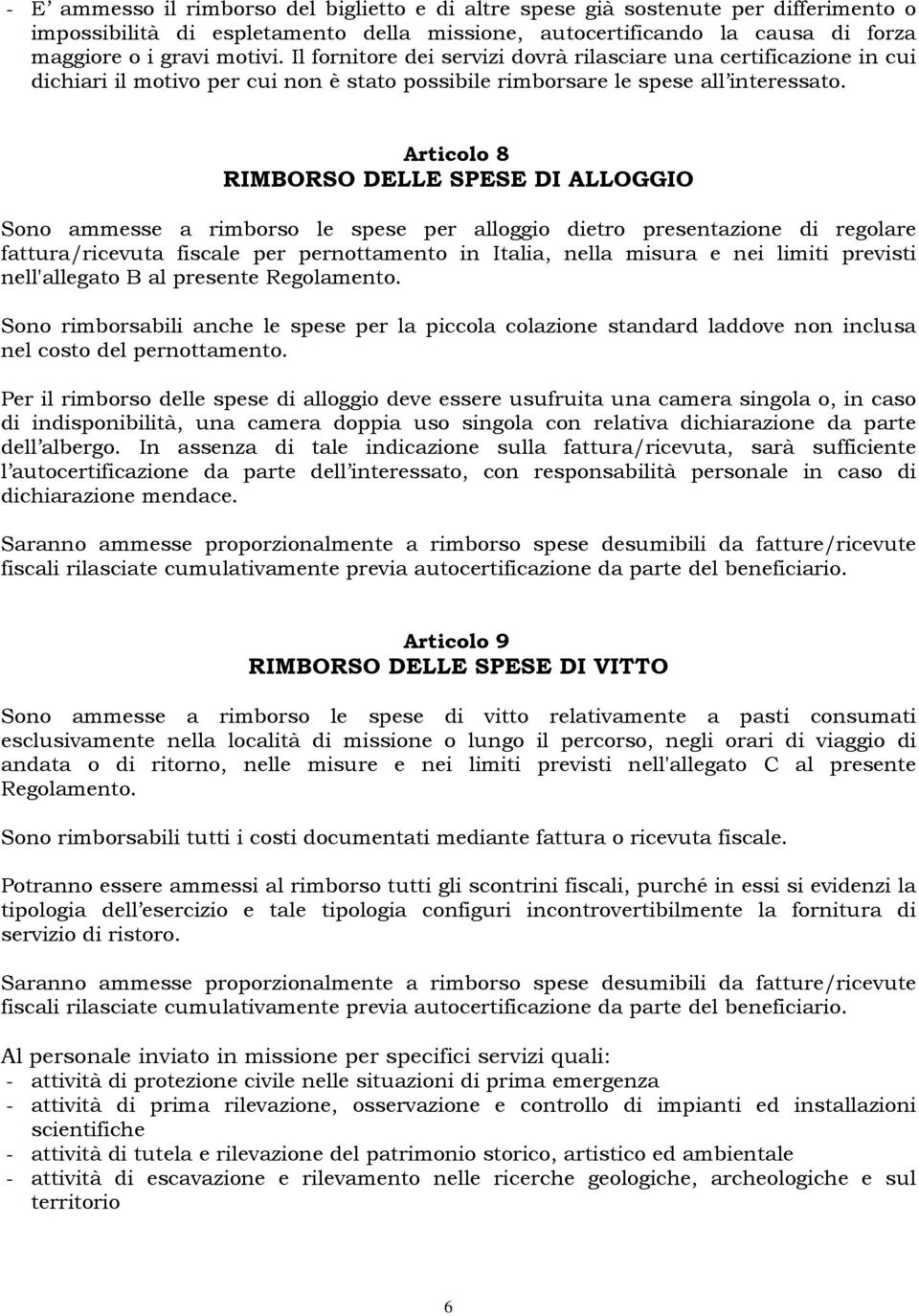 Articolo 8 RIMBORSO DELLE SPESE DI ALLOGGIO Sono ammesse a rimborso le spese per alloggio dietro presentazione di regolare fattura/ricevuta fiscale per pernottamento in Italia, nella misura e nei