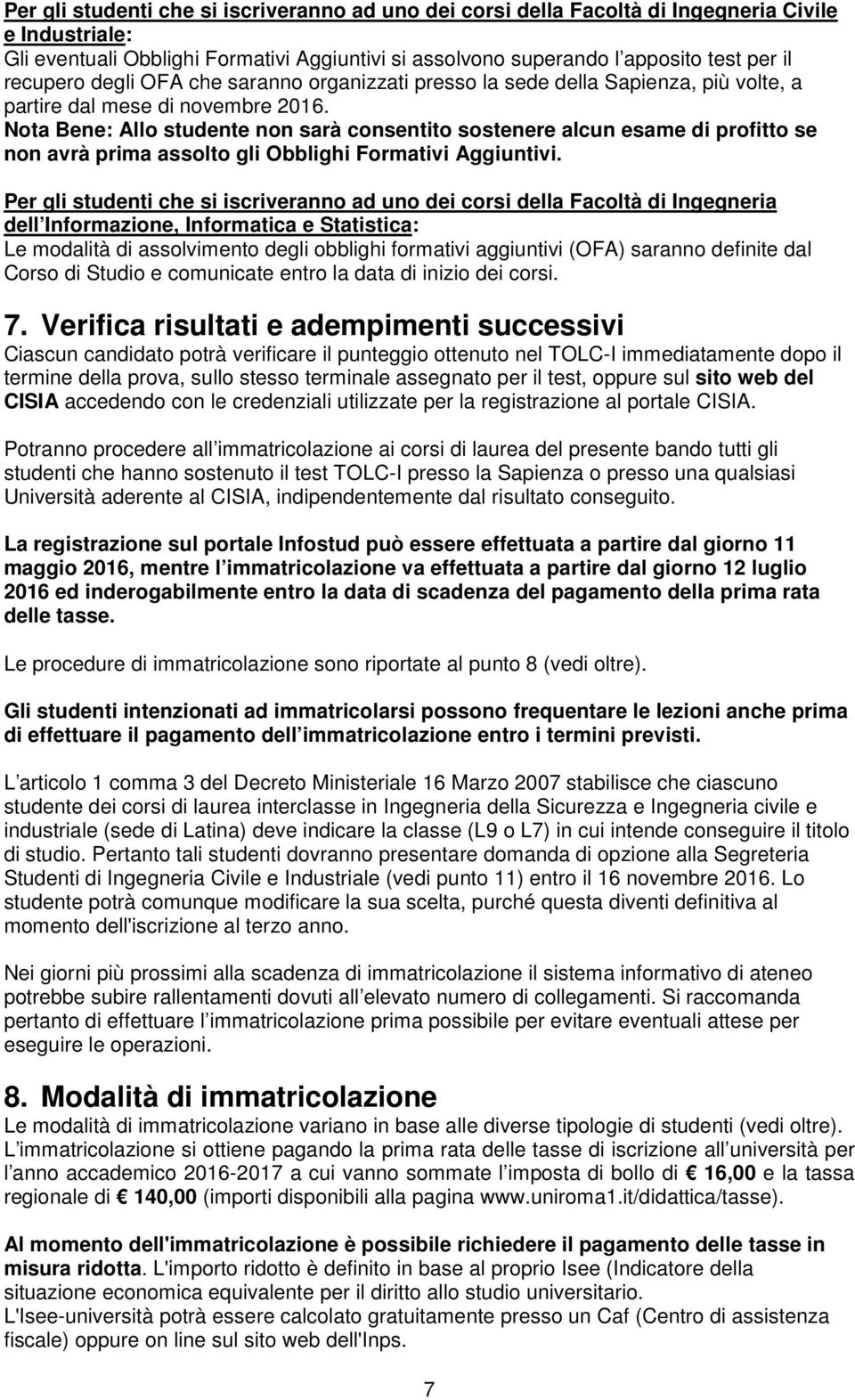 Nota Bene: Allo studente non sarà consentito sostenere alcun esame di profitto se non avrà prima assolto gli Obblighi Formativi Aggiuntivi.