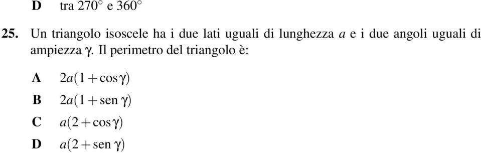 lunghezza a e i due angoli uguali di ampiezza