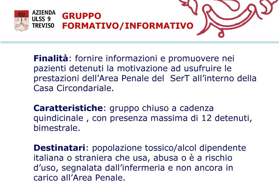 Caratteristiche: gruppo chiuso a cadenza quindicinale, con presenza massima di 12 detenuti, bimestrale.