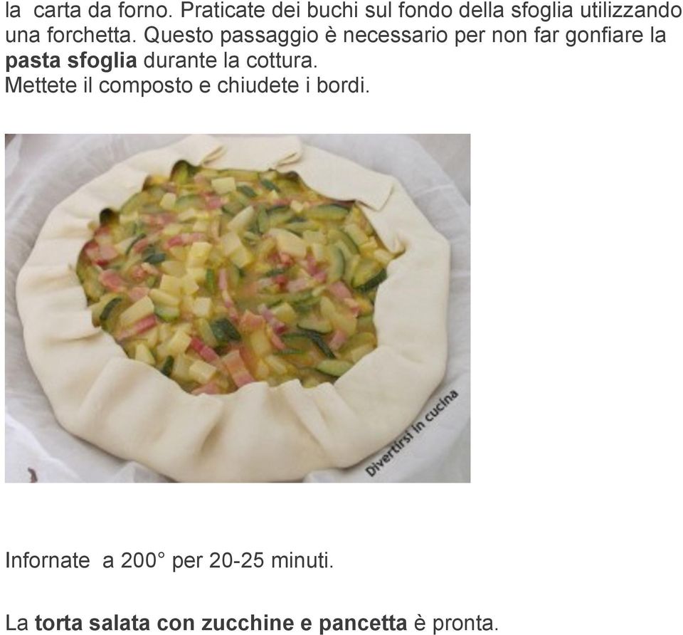 Questo passaggio è necessario per non far gonfiare la pasta sfoglia durante