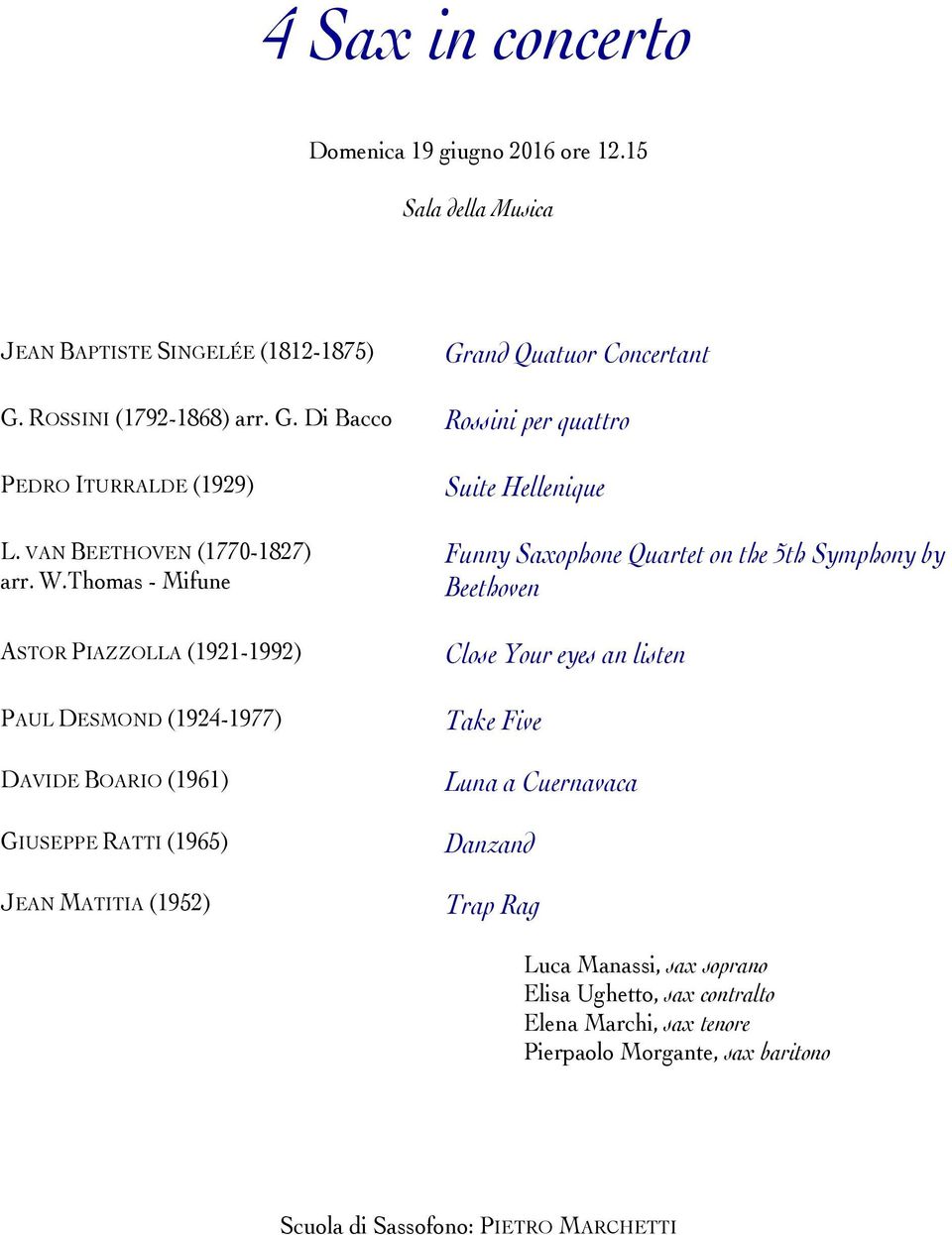 Thomas - Mifune ASTOR PIAZZOLLA (1921-1992) PAUL DESMOND (1924-1977) DAVIDE BOARIO (1961) GIUSEPPE RATTI (1965) JEAN MATITIA (1952) Suite Hellenique Funny Saxophone