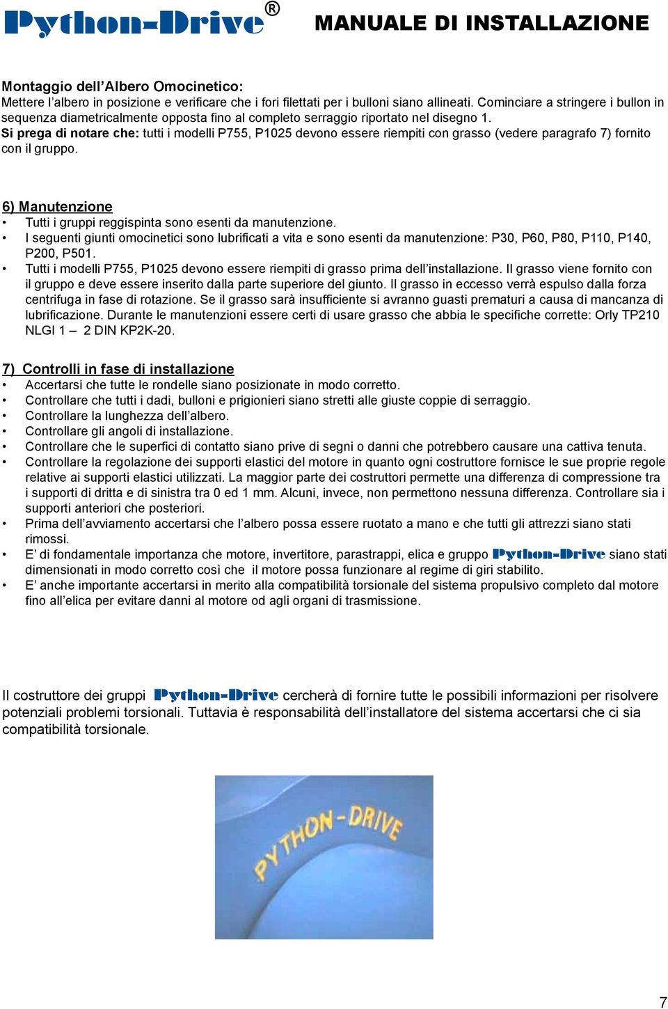 Si prega di notare che: tutti i modelli P755, P1025 devono essere riempiti con grasso (vedere paragrafo 7) fornito con il gruppo.