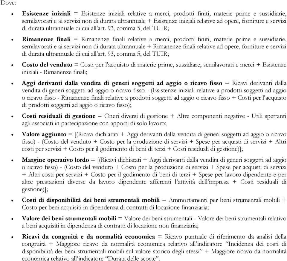 93, comma 5, del TUIR; Rimanenze finali = Rimanenze finali relative a merci, prodotti finiti, materie prime e sussidiarie, semilavorati e ai servizi non di durata ultrannuale + Rimanenze finali