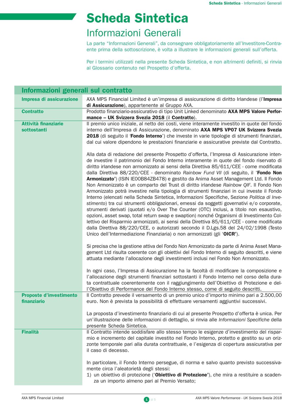 Per i termini utilizzati nella presente Scheda Sintetica, e non altrimenti definiti, si rinvia al Glossario contenuto nel Prospetto d offerta.