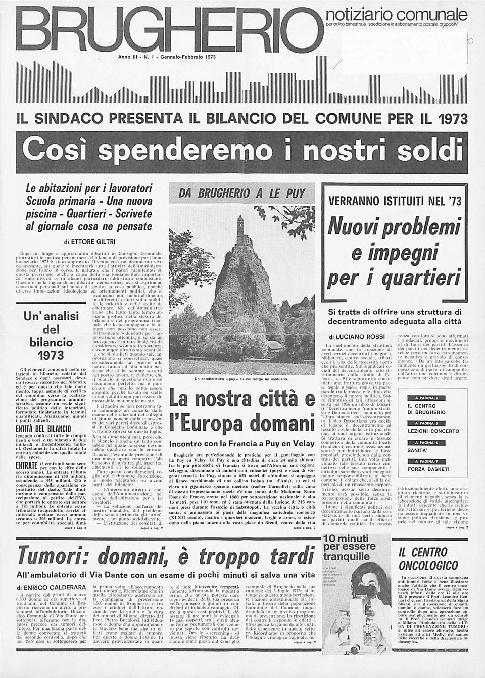 Scrivete al giornale cosa ne pensate DA BRUGHERIO A\ LE PU Y Nuovi problemi e impegni per i quartieri di ETTORE GILTRI Dopo u n lungo c ap p ro fo n d ito d ib a ttito in C onsiglio C om unale, p ro