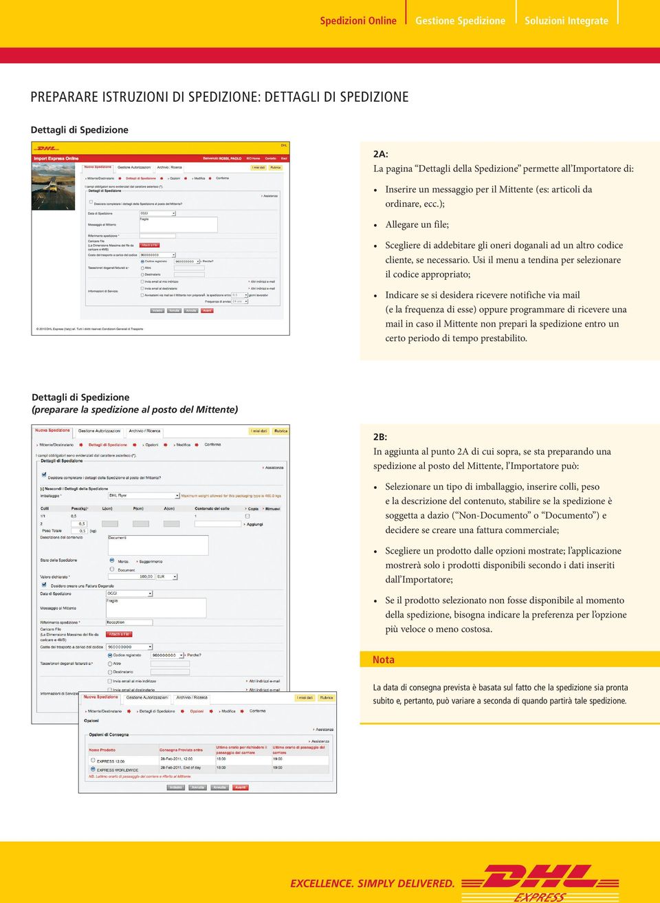 Usi il menu a tendina per selezionare il codice appropriato; Indicare se si desidera ricevere notifiche via mail (e la frequenza di esse) oppure programmare di ricevere una mail in caso il Mittente