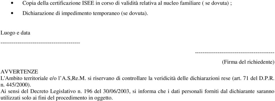 territoriale e/o l A.S,Re.M. si riservano di controllare la veridicità delle dichiarazioni rese (art. 71 del D.P.R. n. 445/2000).