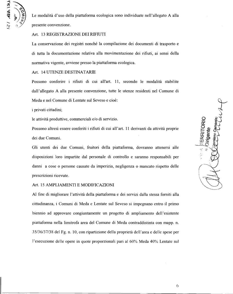 normativa vigente, avviene presso la piattaforma ecologica. Art. 14 UTENZE DESTINATARIE Possono conferire i rifiuti di cui all'art.