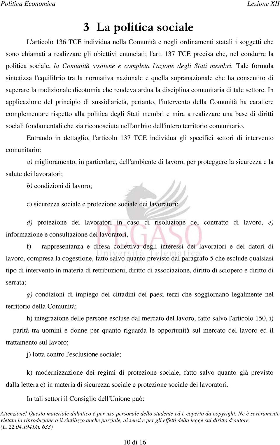 Tale formula sintetizza l'equilibrio tra la normativa nazionale e quella sopranazionale che ha consentito di superare la tradizionale dicotomia che rendeva ardua la disciplina comunitaria di tale