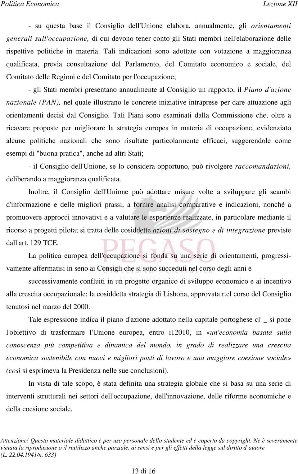 Tali indicazioni sono adottate con votazione a maggioranza qualificata, previa consultazione del Parlamento, del Comitato economico e sociale, del Comitato delle Regioni e del Comitato per