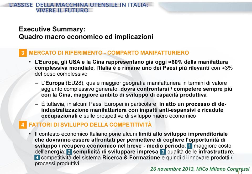 confrontarsi / competere sempre più con la Cina, maggiore ambito di sviluppo di capacità produttiva È tuttavia, in alcuni Paesi Europei in particolare, in atto un processo di deindustralizzazione