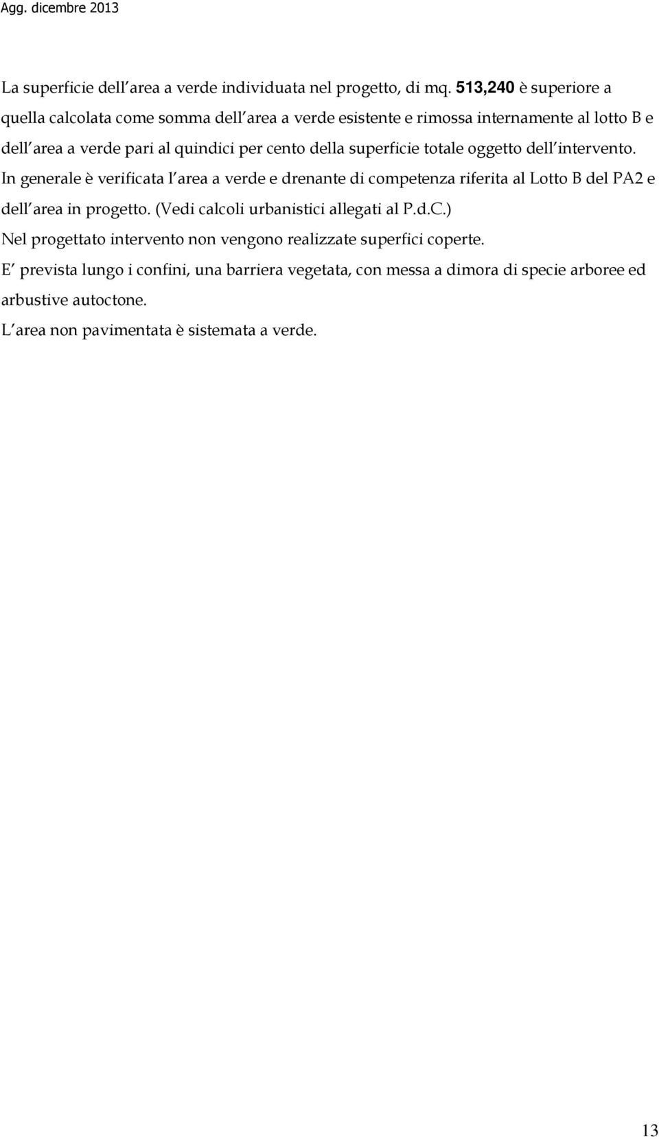 superficie totale oggetto dell intervento. In generale è verificata l area a verde e drenante di competenza riferita al Lotto B del PA2 e dell area in progetto.