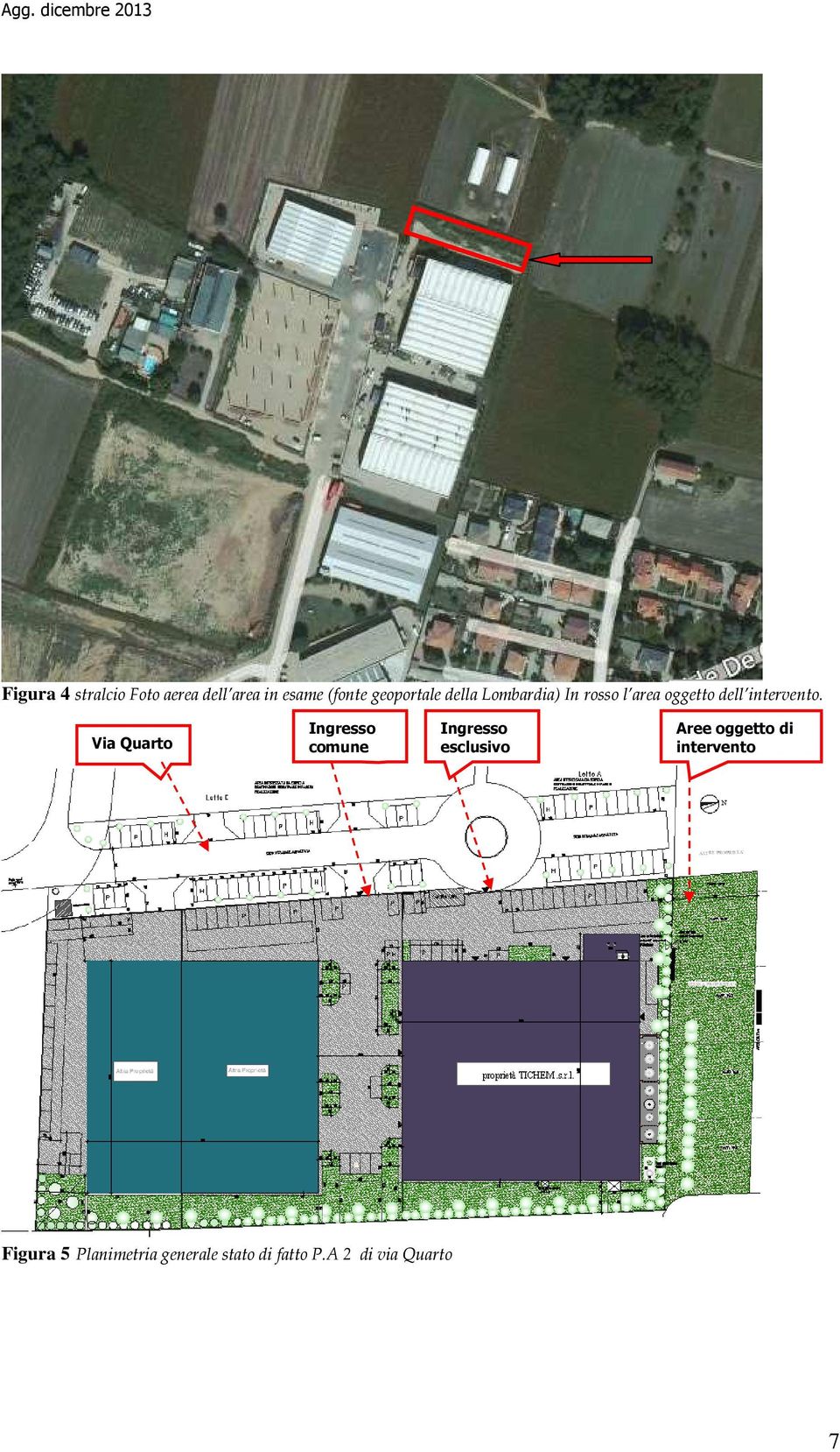 Via Quarto Ingresso comune Ingresso esclusivo Aree oggetto di