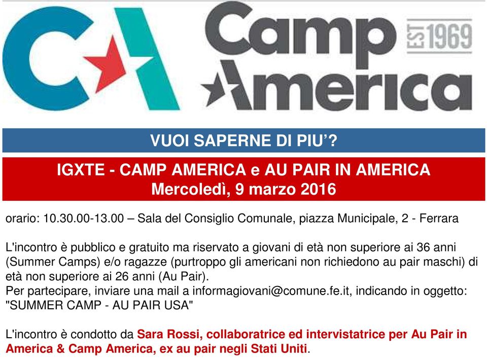 Camps) e/o ragazze (purtroppo gli americani non richiedono au pair maschi) di età non superiore ai 26 anni (Au Pair).